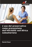 Cover-Bild zum Titel 'L'uso del preservativo come prevenzione dell'HIV/AIDS nell'Africa subsahariana' von 'Daniel Buor'
