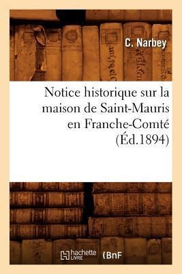 Notice Historique Sur La Maison de Saint-Mauris En Franche-Comté (Éd.1894) - C. Narbey