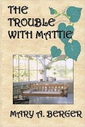 Cover-Bild zum Titel 'The Trouble with Mattie (The Mattie Mitchell Mystery Series, #1)' von 'Mary A. Berger'