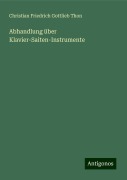 Abhandlung über Klavier-Saiten-Instrumente - Christian Friedrich Gottlieb Thon