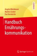 Cover-Bild zum Titel 'Handbuch Ernährungskommunikation' von 'Angela Mörixbauer, Eva Derndorfer, Marlies Gruber'