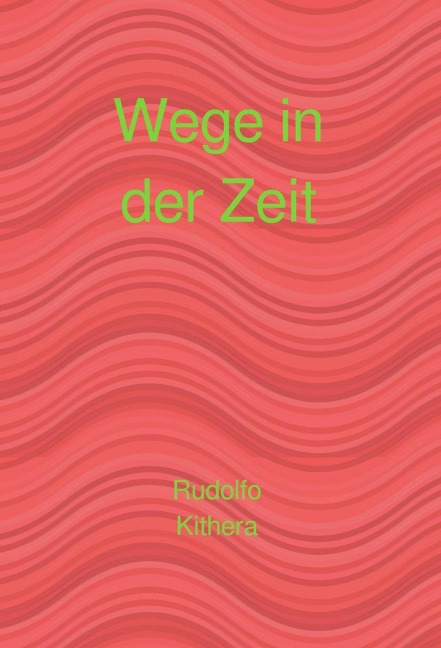 Wege in der Zeit - Rudolfo Kithera