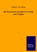 Cover-Bild zum Titel 'Die Russische Kavallerie in Krieg und Frieden' von 'Freiherr Von Tettau'