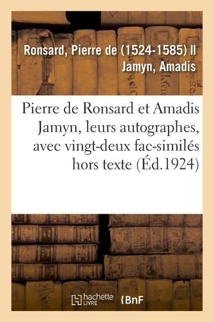 Pierre de Ronsard Et Amadis Jamyn, Leurs Autographes, Avec Vingt-Deux Fac-Similés Hors Texte - Pierre De Ronsard