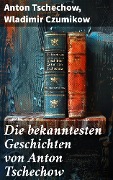 Die bekanntesten Geschichten von Anton Tschechow - Anton Tschechow, Wladimir Czumikow