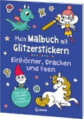 Mein Malbuch mit Glitzerstickern - Einhörner, Drachen und Feen - 