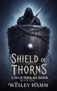 Cover-Bild zum Titel 'Shield of Thorns A Tale of Honor and Shadow Book Five' von 'Wesley Hamm'