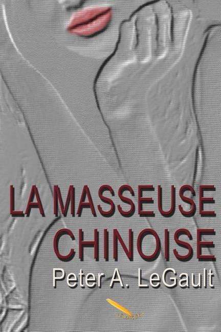 La masseuse chinoise - Peter A. Legault