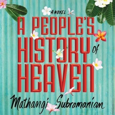 A People's History of Heaven Lib/E - Mathangi Subramanian