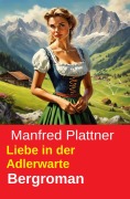Cover-Bild zum Titel 'Liebe in der Adlerwarte: Bergroman' von 'Manfred Plattner'