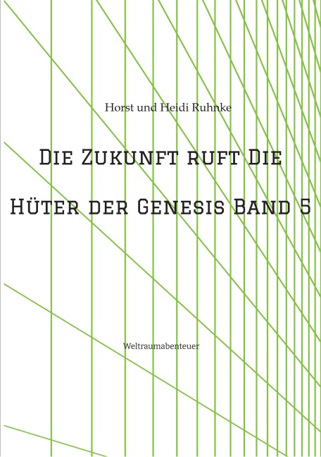 Die Zukunft ruft /Die Hüter der Genesis Band 5 - Horst und Heidi Ruhnke