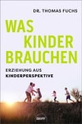 Cover-Bild zum Titel 'Was Kinder brauchen' von 'Thomas Fuchs'