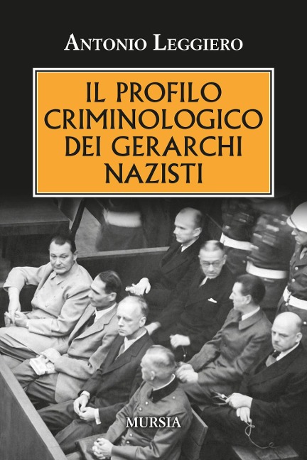 Il profilo criminologo dei gerarchi nazisti - Antonio Leggiero