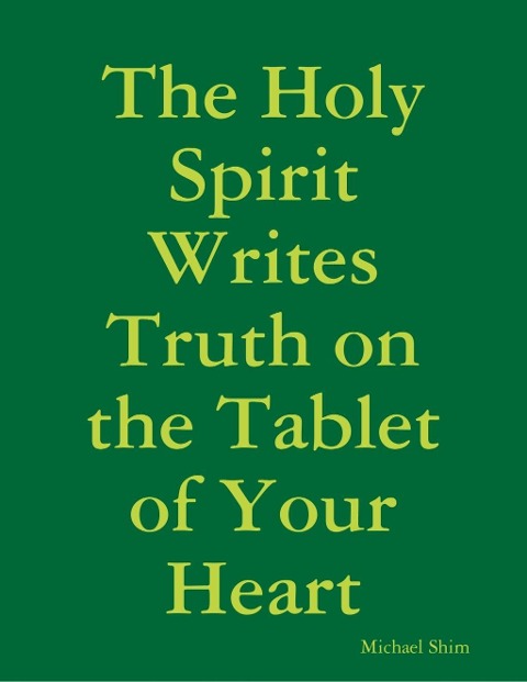 The Holy Spirit Writes Truth on the Tablet of Your Heart - Michael Shim