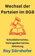 Cover-Bild zum Titel 'Wechsel der Parteien im BGB' von 'Roy Dörnhofer'