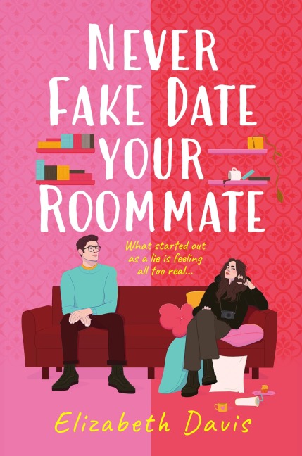 Never Fake Date Your Roommate - Elizabeth Davis