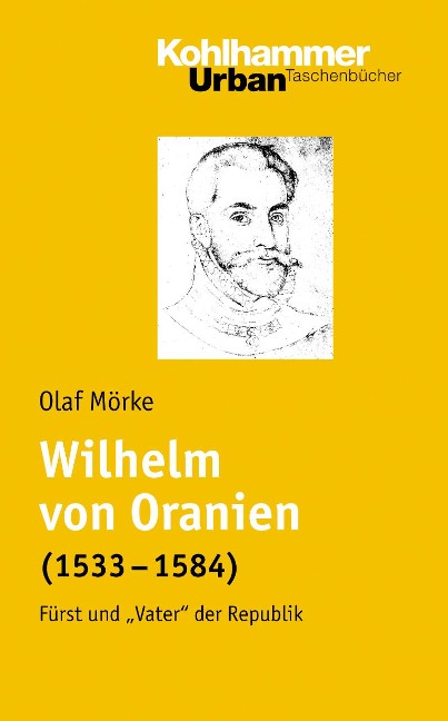 Wilhelm von Oranien (1533 - 1584) - Olaf Mörke
