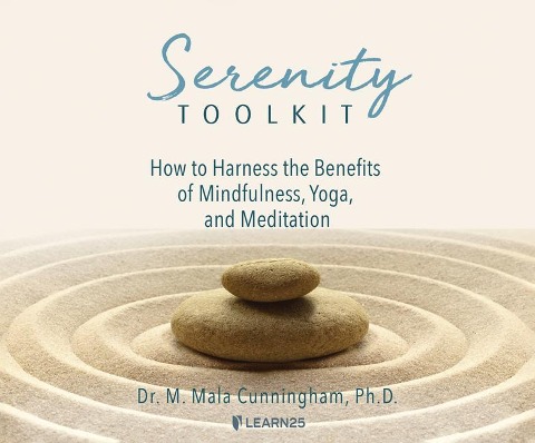 Serenity Toolkit: How to Harness the Benefits of Mindfulness, Yoga, and Meditation - M. Mala Cunningham