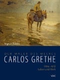 Carlos Grethe. (1864-1913) Leben und Werk - Ingrun Stocke