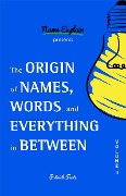 Cover-Bild zum Titel 'The Origin of Names, Words and Everything in Between' von 'Patrick Foote'