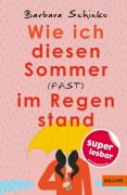 Cover-Bild zum Titel 'Wie ich diesen Sommer (fast) im Regen stand' von 'Barbara Schinko'