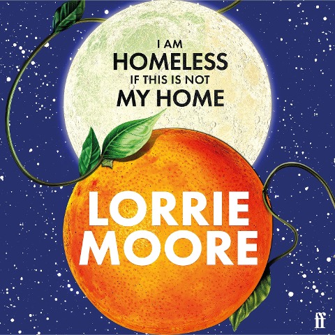 I Am Homeless If This Is Not My Home - Lorrie Moore