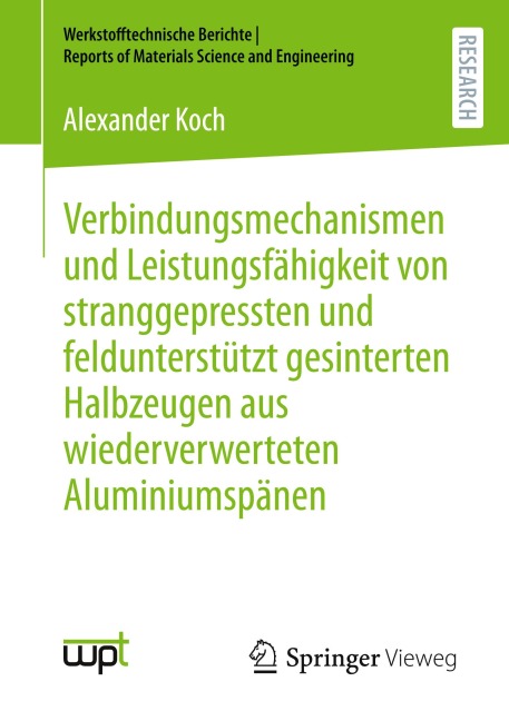 Verbindungsmechanismen und Leistungsfähigkeit von stranggepressten und feldunterstützt gesinterten Halbzeugen aus wiederverwerteten Aluminiumspänen - Alexander Koch