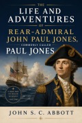 Cover-Bild zum Titel 'The Life and Adventures of Rear-Admiral John Paul Jones, Commonly Called Paul Jones' von 'John S. C. Abbott'