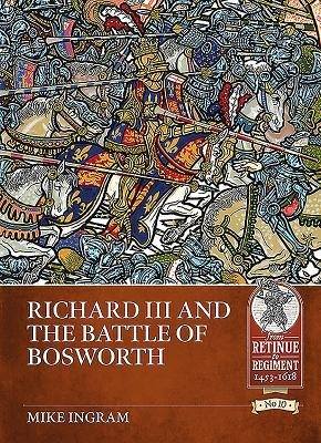 Richard III and the Battle of Bosworth - Mike Ingram