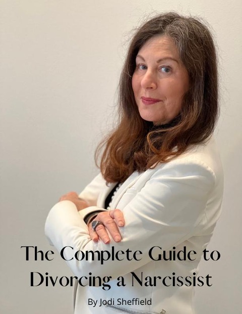 The Complete Guide to Divorcing a Narcissist - Jodi Sheffield