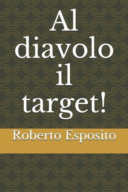 Al diavolo il target! - Roberto Esposito