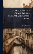 Cover-Bild zum Titel 'Geschiedenis Van Graaf Willem Holland, Roomsch Koning' von 'Johan Meerman'