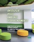 Cover-Bild zum Titel 'Antologia degli ambienti di apprendimento. Suggerimenti per generare ambienti scolastici che migliorino l'apprendimento e il benessere' von 'Laura Biancato'