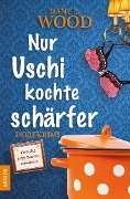 Cover-Bild zum Titel 'Nur Uschi kochte schärfer' von 'Dany R. Wood'