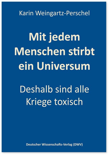 Mit jedem Menschen stirbt ein Universum - Karin Weingartz-Perschel