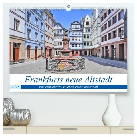 Frankfurts neue Altstadt vom Frankfurter Taxifahrer Petrus Bodenstaff (hochwertiger Premium Wandkalender 2025 DIN A2 quer), Kunstdruck in Hochglanz - Petrus Bodenstaff