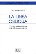 La linea obliqua. Il ruolo della tecnologia nella riflessione teologica - Andrea Vaccaro