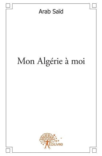 Mon Algérie à moi - Saïd Arab