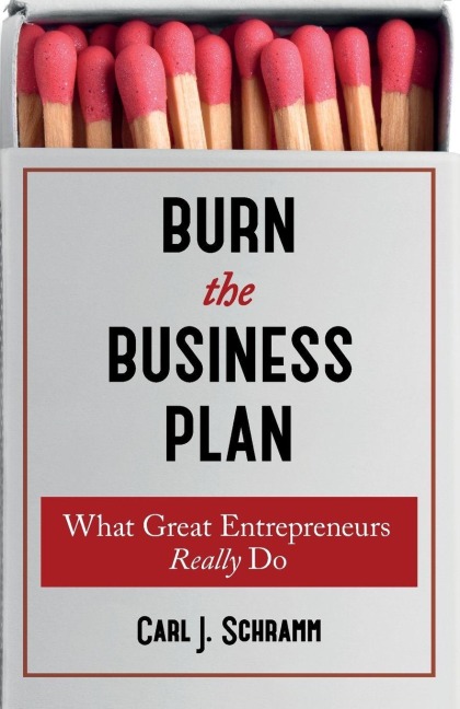 Burn The Business Plan - Carl J. Schramm