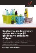 Cover-Bild zum Titel 'Spo¿eczno-¿rodowiskowy wp¿yw konsumpcji i gospodarki odpadami sta¿ymi' von 'Cecília Juliani Aurélio'