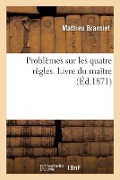 Problèmes sur les quatre règles. Livre du maître - Mathieu Bransiet