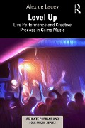 Cover-Bild zum Titel 'Level Up: Live Performance and Creative Process in Grime Music' von 'Alex de Lacey'