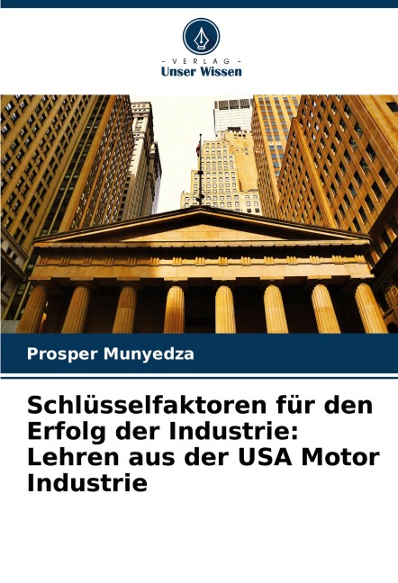 Schlüsselfaktoren für den Erfolg der Industrie: Lehren aus der USA Motor Industrie - Prosper Munyedza