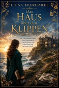 Cover-Bild zum Titel 'Das Haus über den Klippen' von 'Luisa Eberhardt'