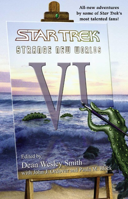 Strange New Worlds, Volume 6 - Dean Wesley Smith, Paula M Block, John J Ordover