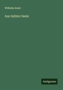Cover-Bild zum Titel 'Aus tiefster Seele' von 'Wilhelm Arent'