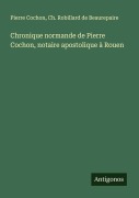 Cover-Bild zum Titel 'Chronique normande de Pierre Cochon, notaire apostolique à Rouen' von 'Pierre Cochon, Ch. Robillard de Beaurepaire'