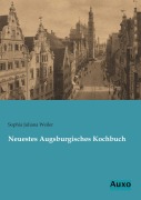 Cover-Bild zum Titel 'Neuestes Augsburgisches Kochbuch' von 'Sophia Juliana Weiler'