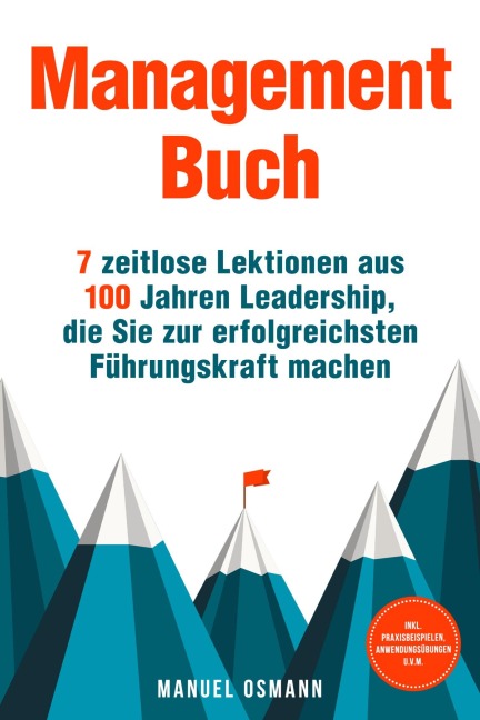 Management Buch: 7 zeitlose Lektionen aus 100 Jahren Leadership, die Sie zur erfolgreichsten Führungskraft machen - inkl. Praxisbeispielen, Anwendungsübungen u.v.m. - Manuel Osmann