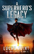 A Superhero's Legacy (The Legacy Superhero, #1) - Lucas Flint